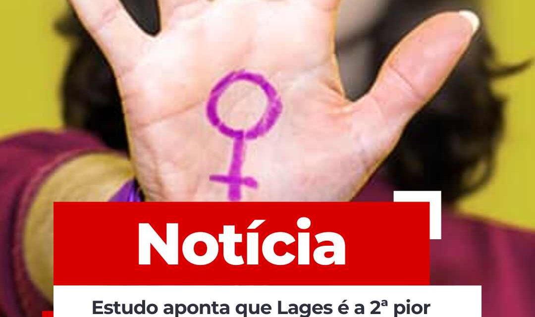 Estudo aponta que Lages é a 2ª pior cidade para mulheres em Santa Catarina
