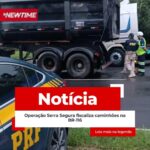 Operação Serra Segura fiscaliza caminhões na BR-116
