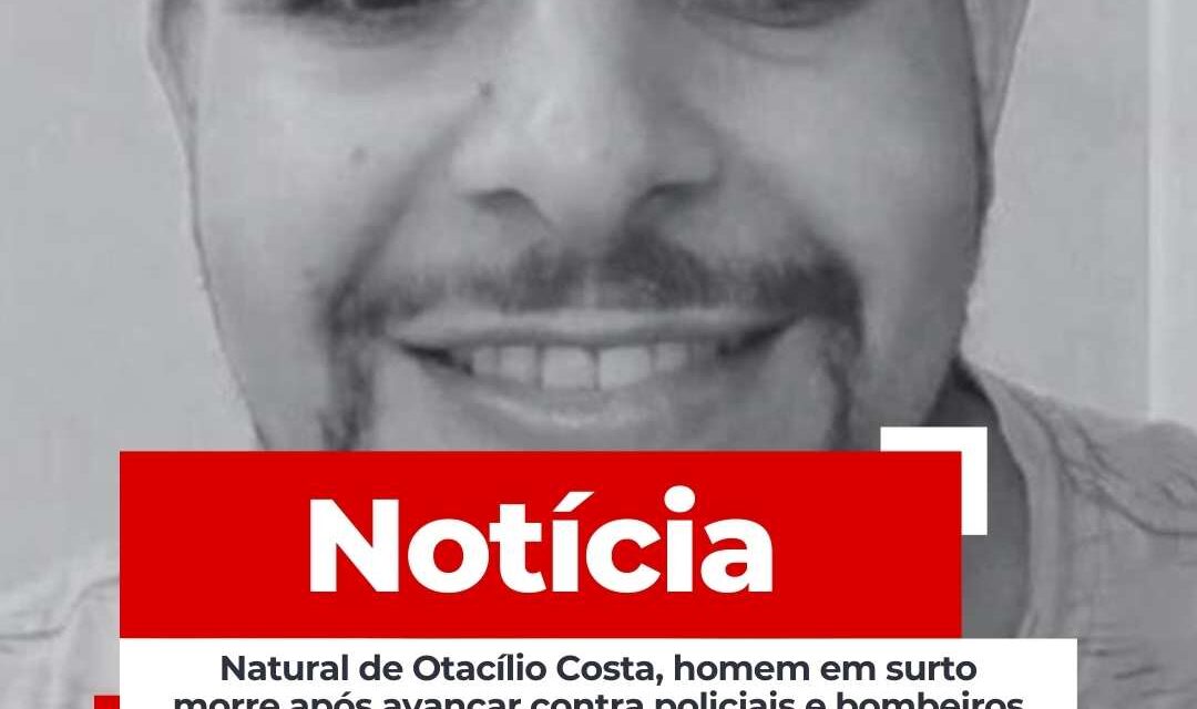 Natural de Otacílio Costa, homem em surto morre após avançar contra policiais e bombeiros em Trombudo Central